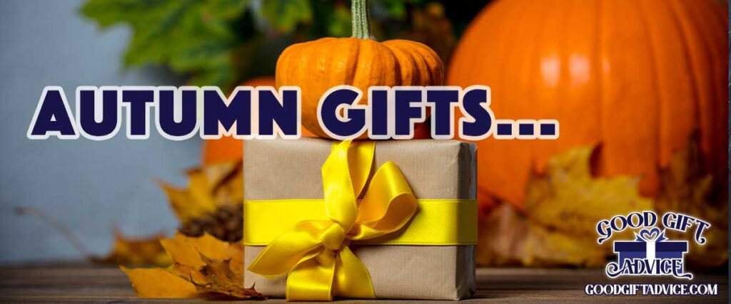 Good Gift Advice Autumn Gifts, Fall Gifts