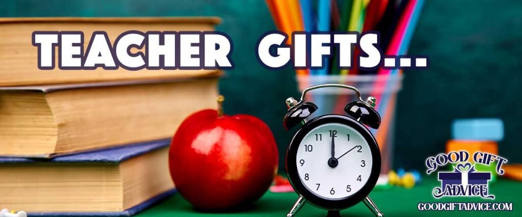 Good Gift Advice Teacher Gifts