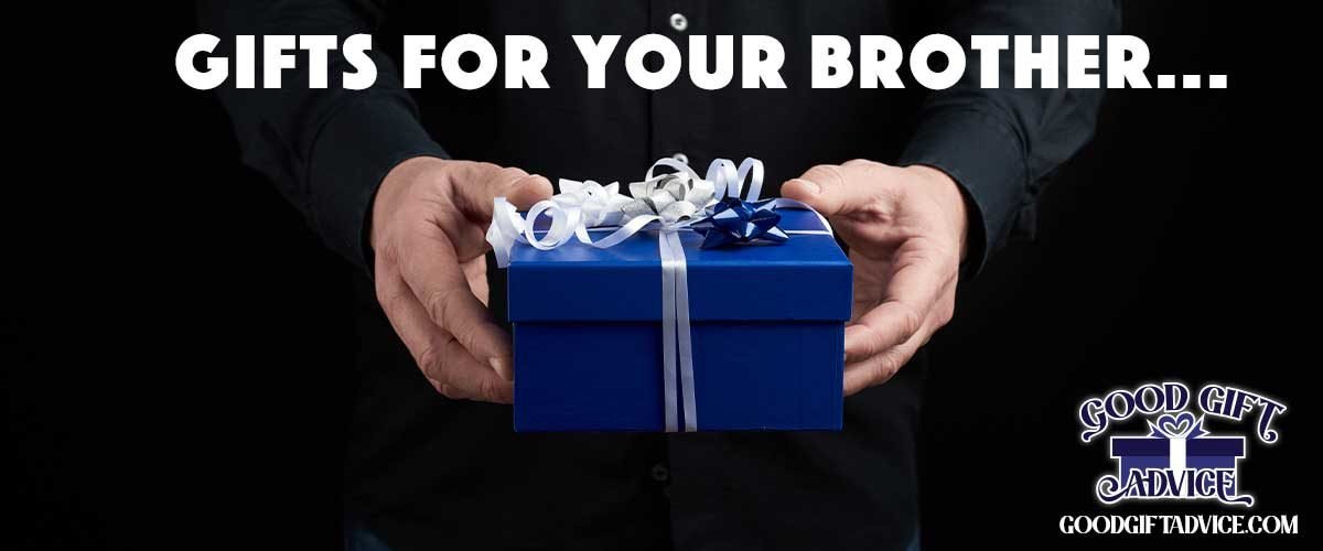 Good Gift Advice Gifts for your Brother, Brother Gifts, Bro Gifts